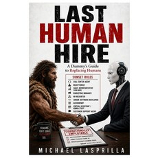(영문도서)Last Human Hire: A Dummy's Guide to Replacing Humans Paperback, English, 9798197185730