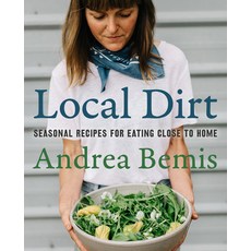 Local Dirt: Seasonal Recipes for Eating Close to Home Hardcover, Harper Wave