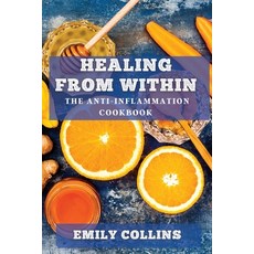 (영문도서) Healing from Within: The Anti-Inflammation Cookbook Paperback, Emily Collins, English, 9781835865170
