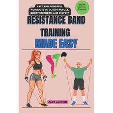 (英文圖書)Resistance Band Training Made Easy: Safe and Powerful Workouts to Sculpt Muscle ... 平裝版, Independently Published, 英文