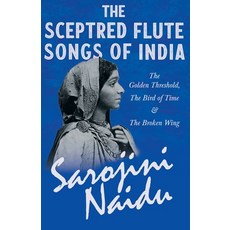 The Sceptred Flute Songs of India - The Golden Threshold The Bird of Time & The Broken Wing - With ... Paperback, Ragged Hand - Read & Co., English, 9781528716635