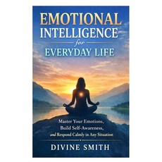 (영문도서)Emotional Intelligence for Everyday Life: Master Your Emotions Build Self-Aware... Paperback, Independently Published, English, 9798243061315