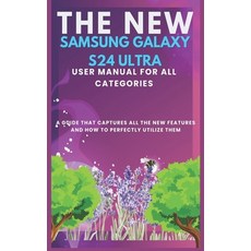 (영문도서) The New Samsung Galaxy S24 Ultra User Manual for All Categories: A guide that captures all th... Paperback, Independently Published, English, 9798876384324