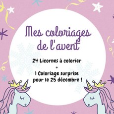 Mes coloriages de l'avent - 24 licornes à colorier + un coloriage surprise pour le 25 décembre