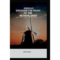 (영문도서) DISCOVER THE MAGIC OF THE NETHERLANDS(wonderlust): A Complete Travel/tour/visiting Guide Paperback, Independently Published, English, 9798378656448