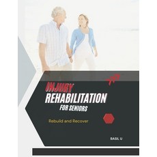 (영문도서) Injury Rehabilitation for Seniors: Rebuild and Recover Paperback, Independently Published, English, 9798304755832