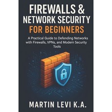 (영문도서)Firewalls & Network Security for Beginners: A Practical Guide to Defending Netwo... Paperback, Independently Published, English, 9798268223903