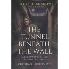 (영문도서)The Tunnel Beneath the Wall: A Cold War Thriller Paperback, Independently Published, English, 9798198948709