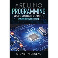 Arduino Programming: Advanced Methods and Strategies to Learn Arduino Programming Paperback, Independently Published, English, 9798586926470