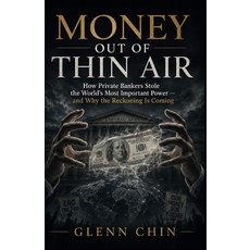 (영문도서)Money Out of Thin Air: How Private Bankers Stole the World's Most Important Power Paperback, Independently Published, English, 9798180794819 Independently Published, English, 9798180794819