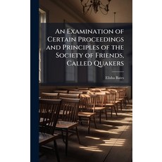 (영문도서)An Examination of Certain Proceedings and Principles of the Society of Friends ... Hardcover, Hutson Street Press, English, 9781025163185