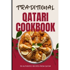 (영문도서) Traditional Qatari Cookbook: 50 Authentic Recipes from Qatar Paperback, Independently Published, English, 9798321831762