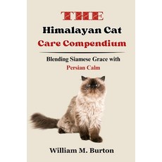(영문도서) The Himalayan Cat Care Compendium: Blending Siamese Grace with Persian Calm Paperback, Independently Published, English, 9798321014752