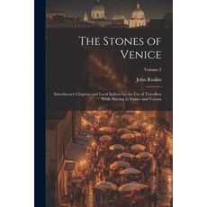(영문도서) The Stones of Venice: Introductory Chapters and Local Indices for the Use of Travellers While... Paperback, Legare Street Press, English, 9781021640512
