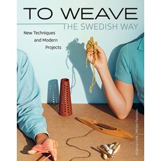 (영문도서) To Weave - The Swedish Way: New Techniques and Modern Projects Hardcover, Trafalgar Square Books, English, 9781646010851