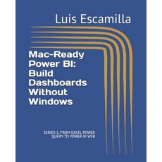 (英文圖書)Mac-Ready Power BI: Build Dashboards Without Windows: SERIES 1: FROM EXCEL POWER... 平裝版, Independently Published, 英文