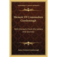 (영문도서) Memoir Of Commodore Goodenough: With Extracts From His Letters And Journals Paperback, Kessinger Publishing, English, 9781163233627