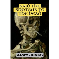 (영문도서)Said The Shotgun To The Head Paperback, Alwy Jones, English, 9798230804710