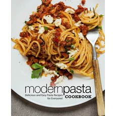 Modern Pasta Cookbook: Delicious and Easy Pasta Recipes for Everyone! Paperback, Independently Published