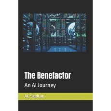 (영문도서)The Benefactor: AI Journey to a better world. Paperback, Independently Published, English, 9798271726514