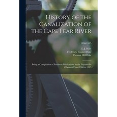 (영문도서) History of the Canalization of the Cape Fear River: Being a Compilation of Pertinent Publicat... Paperback, Legare Street Press, English, 9781014358745