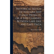 (영문도서) Historical Sketch of Niagara Ship Canal Projects or A Ship Channel Between Lake Erie and La... Hardcover, Legare Street Press, English, 9781019617465