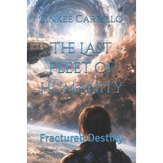 (영문도서)The Last Fleet of Humanity: Fractured Destiny Paperback, Independently Published, English, 9798241572318