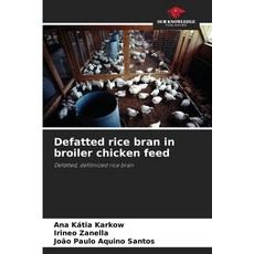 (영문도서)Defatted rice bran in broiler chicken feed Paperback, Our Knowledge Publishing, English, 9786209451843