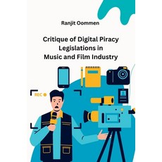 (영문도서) Critique of Digital Piracy Legislations in Music and Film Industry Paperback, Independent Author, English, 9787436771995