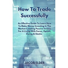 How To Trade Successfully: An Effective Guide To Learn How To Make Money Investing In The Market Cre... Hardcover, Mistral Enterprice 2021, English, 9781802735338