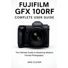 (영문도서)Fujifilm GFX 100RF Complete User Guide Paperback, Independently Published, English, 9798288223389