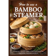 (영문도서)How to Use a Bamboo Steamer: A Beginner-Friendly Guide to Steamed Dumplings Veg... Paperback, Independently Published, English, 9798244307566