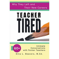(영문도서)Teacher Tired: Why They Left and Their New Careers: 60+ Intimate Conversations w... Paperback, Decree and Declare Publishing, English, 9798992858839