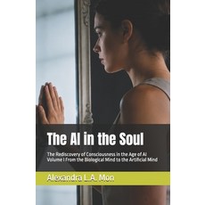 (영문도서)The AI in the Soul: The Rediscovery of Consciousness in the Age of AI Paperback