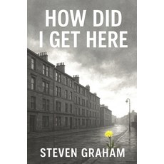 (영문도서)How Did I Get Here: From The Streets of Glasgow's East End Comes a Story of Resi... Paperback, Independently Published, English, 9798264532047