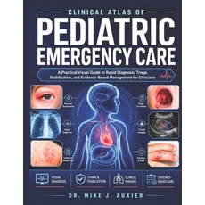 (영문도서)Clinical Atlas Of Pediatric Emergency Care: A Practical Visual Guide to Rapid Di... Paperback, Independently Published, English, 9798199108713 Independently Published, English, 9798199108713