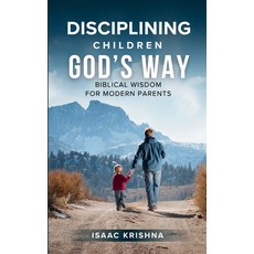 (영문도서)Disciplining Children God's Way: Biblical Wisdom for Modern Parents Paperback, Independently Published, English, 9798195646783