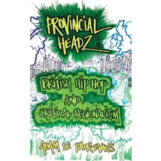 (영문도서) Provincial Headz: British Hip Hop and Critical Regionalism Hardcover, Equinox Publishing (UK), English, 9781781796443