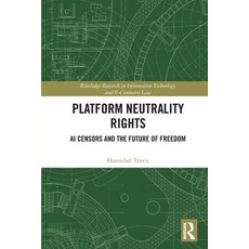 (영문도서)Platform Neutrality Rights: AI Censors and the Future of Freedom Paperback, Routledge, English, 9781032802633
