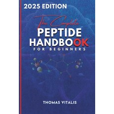 (영문도서) The Complete Peptide Handbook for Beginners: A Practical Science-Based Guide t... Paperback, Independently Published, English, 9798313824345