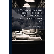(영문도서)A Catalogue of the Books in the H. H. Baxter Memorial Library of Rutland Vt. Paperback, Nabu Press, English, 9781144699916