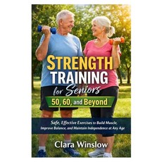 (영문도서)Strength Training for Seniors 50 60 and Beyond: Safe Effective Exercises to B... Paperback, Independently Published, English, 9798242688605