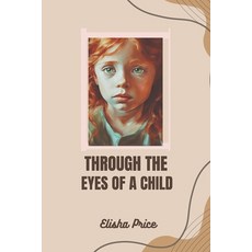 (영문도서) Through The Eyes Of A Child: How One Family Found Hope Through Heartache Paperback, Independently Published, English, 9798303894068