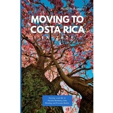 (英文圖書)Moving to Costa Rica 2025: Starting a New Life in Paradise Residency Jobs Hous... 平裝版, Independently Published, 英文