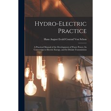 (영문도서) Hydro-Electric Practice: A Practical Manual of the Development of Water Power Its Conversion... Paperback, Legare Street Press, English, 9781015836570