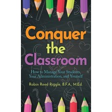 (英文圖書)Conquer the Classroom: How to Manage Your Students Your Administration and You... 平裝版, Robin Reed Riggle B.F.A. M.Ed., 英文