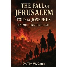 (영문도서)The Fall of Jerusalem Told Jospehus In Modern English Paperback, Tim W Gould, 9798295438639