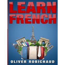 (영문도서) Learn French: A Fast and Easy Guide for Beginners to Learn Conversational French (Learn Langu... Paperback, Language Learning Books, English, 9781989655023