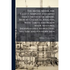 (영문도서)The Metal Mixer the Easiest Simplest and Most Exact Method of Mixing Iron by C... Paperback, Hutson Street Press, English, 9781024113549