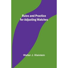 (영문도서) Rules and Practice for Adjusting Watches Paperback, Alpha Edition, English, 9789357932721